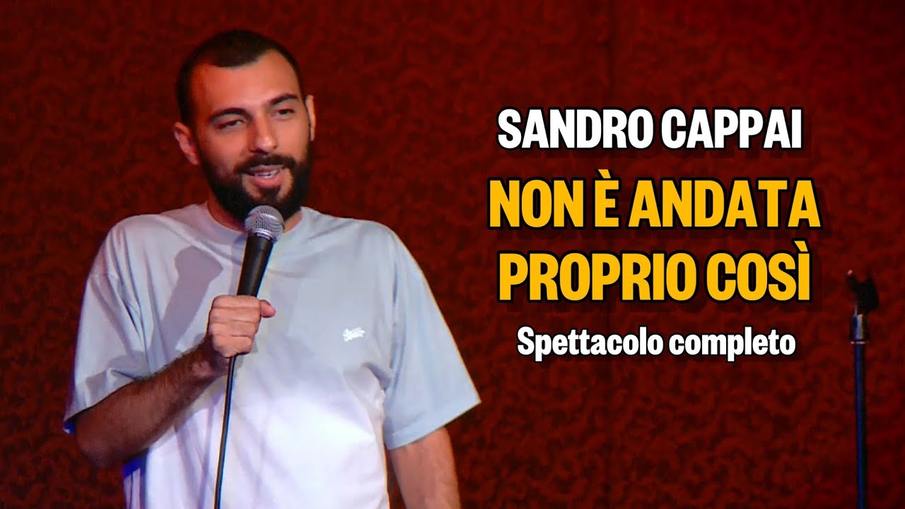 Sandro Cappai: Non è andata proprio così - Spettacolo Completo #StandUpComedy