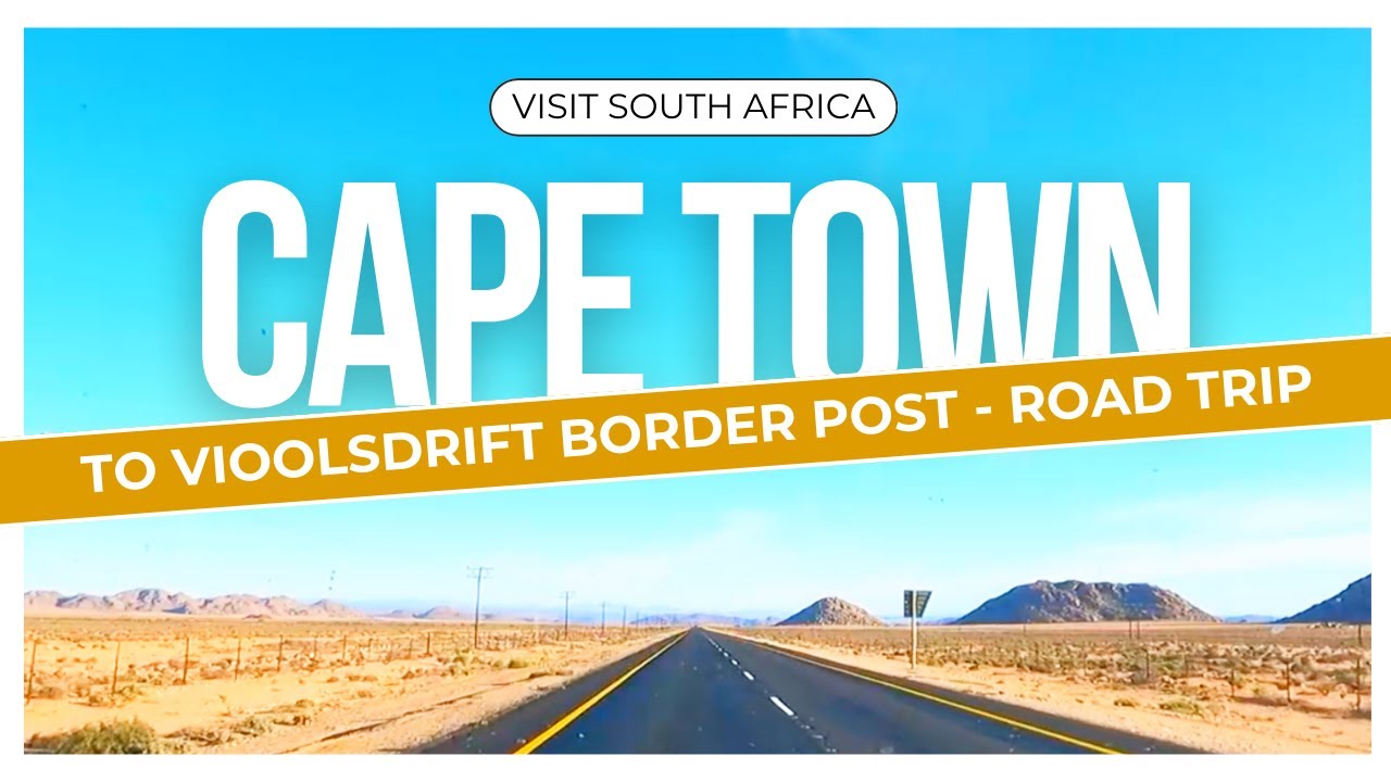 Driving  from CAPE TOWN to VIOOLSDRIFT BORDER Post (South Africa - Namibia Border)