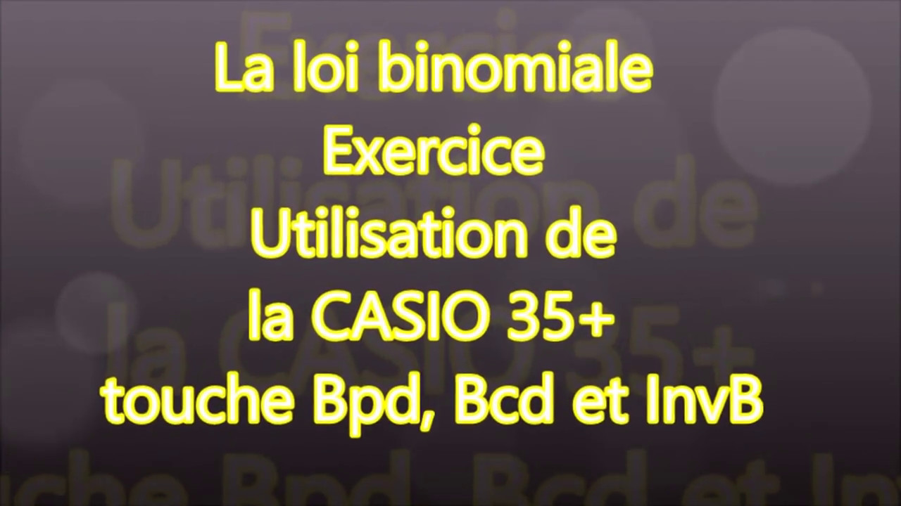 Première -  Loi binomiale et calculatrice CASIO 35+ - Touche Bpd, Bcd et InvBin