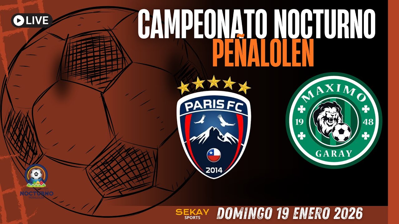 🔴🎥Campeonato NOCTURNO de PEÑALOLEN ⚽🏆2026 - PARIS FC VS MAXIMO GARAY