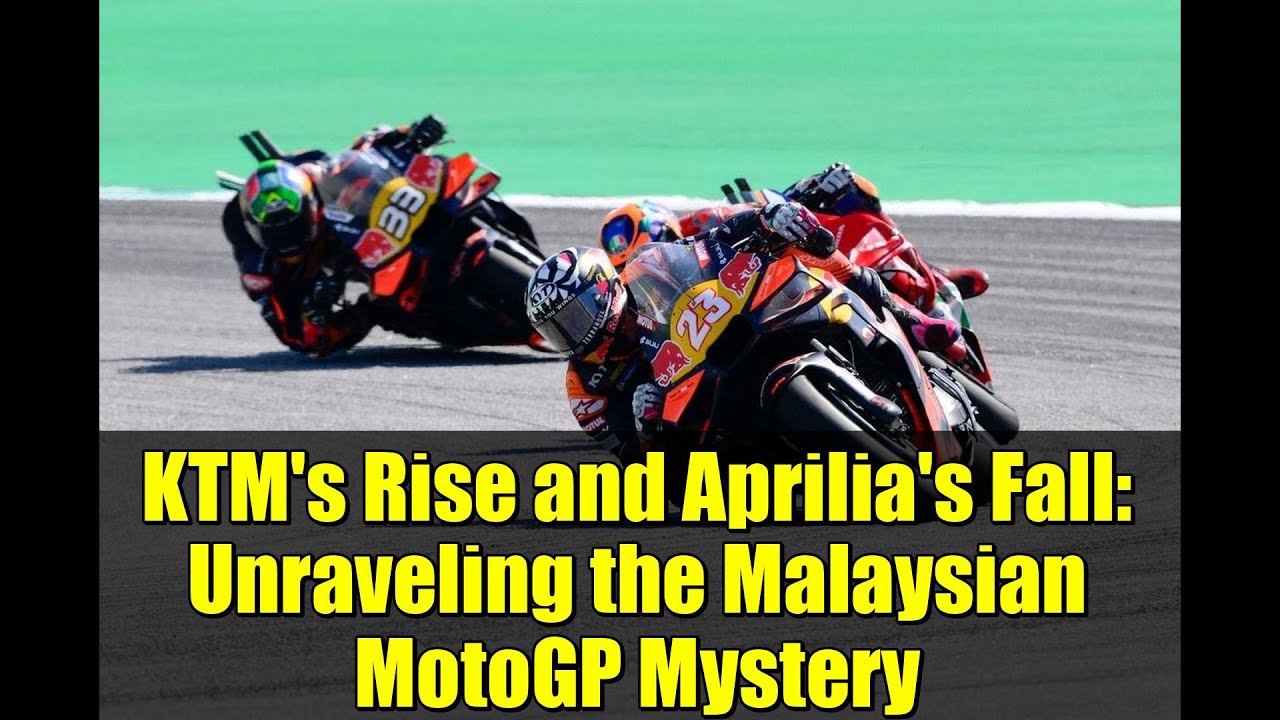 KTM's Rise and Aprilia's Fall: Unraveling the Malaysian MotoGP Mystery