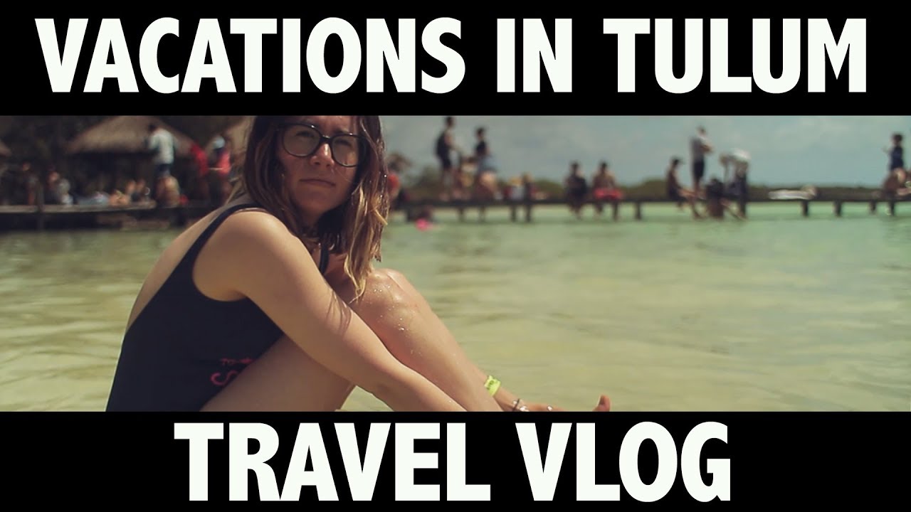 VLOG: Tulum, Mexico