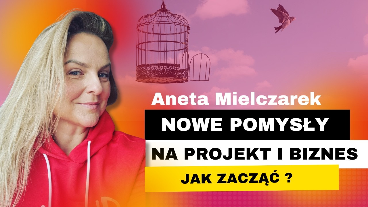 Jak zacząć na nowo? Zmiana. Strata. Nowe Projekty - jak sobie z tym poradzić? I Aneta Mielczarek