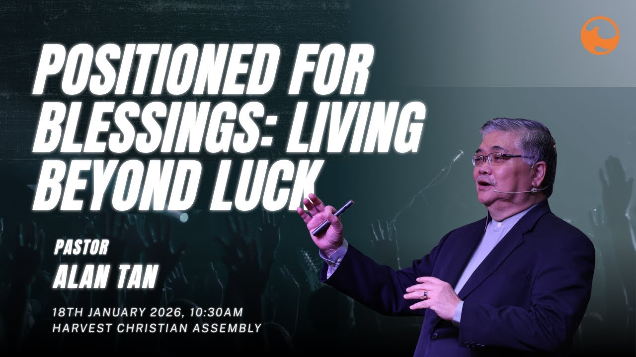 Harvest Online | January 18 | Positioned for Blessings: Living Beyond Luck | Ps Alan Tan