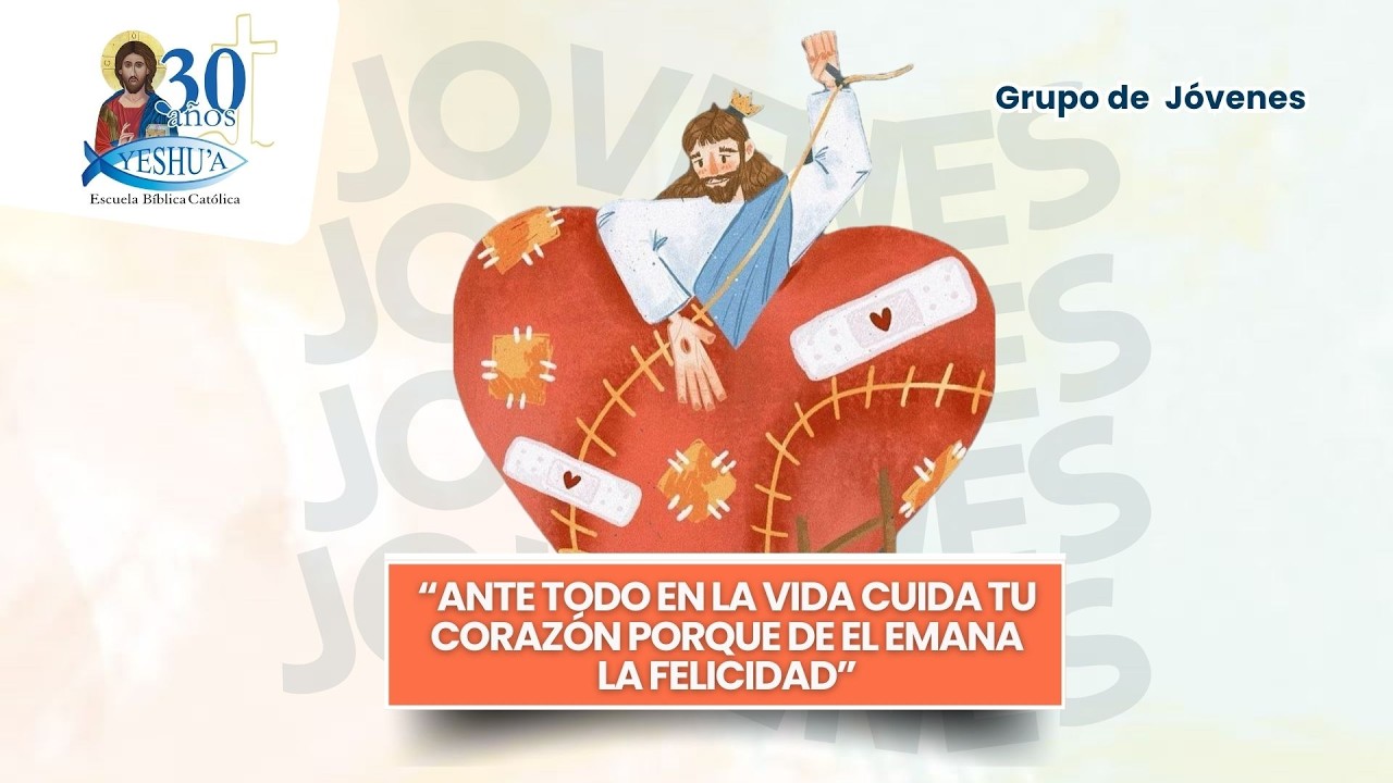 “Ante todo en la vida cuida tu corazón porque de el emana la felicidad”- Grupo de Jóvenes