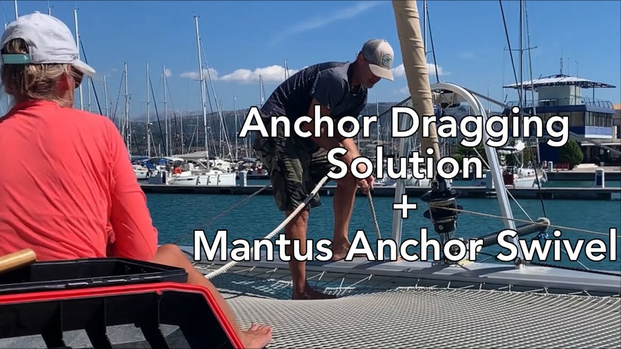 Solving our Anchor Dragging Blues + Mantus Anchor Swivel