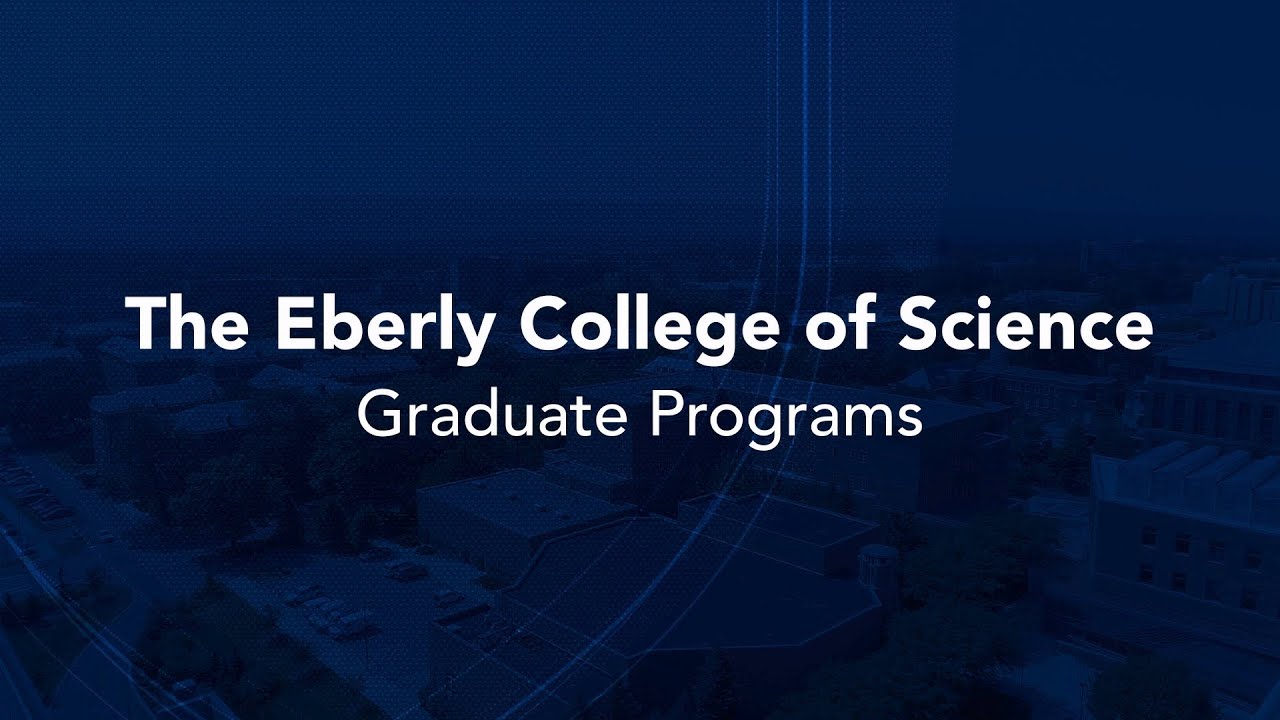 The Eberly College of Science Graduate Programs
