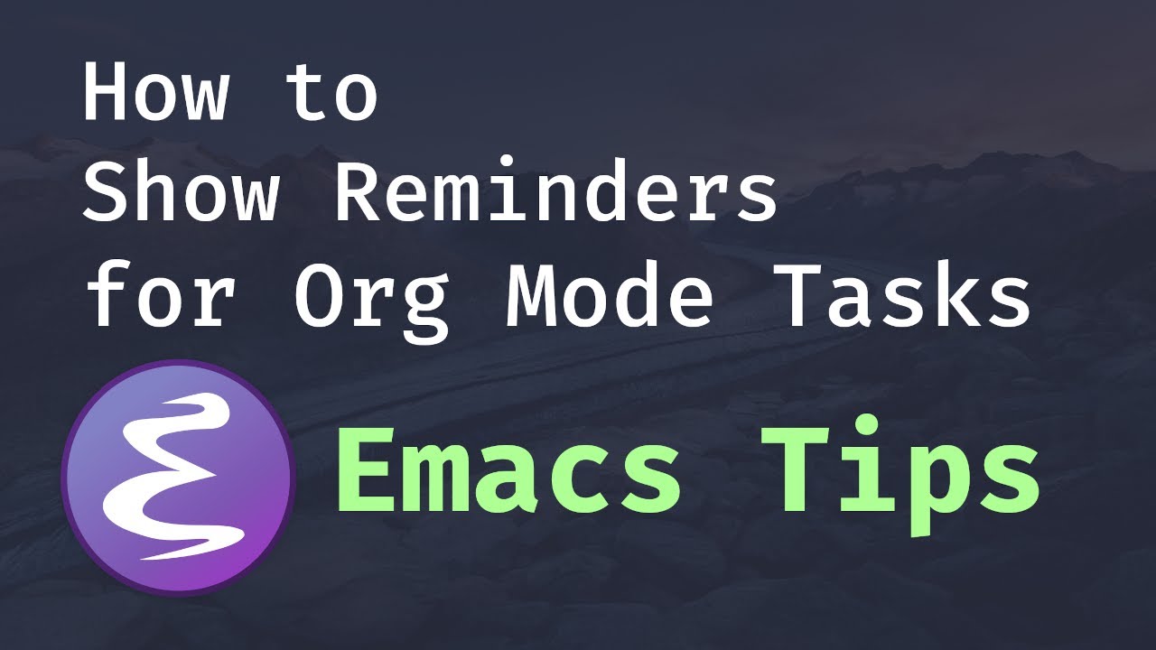 Emacs Tips - How to Show Reminders for Org Mode Tasks