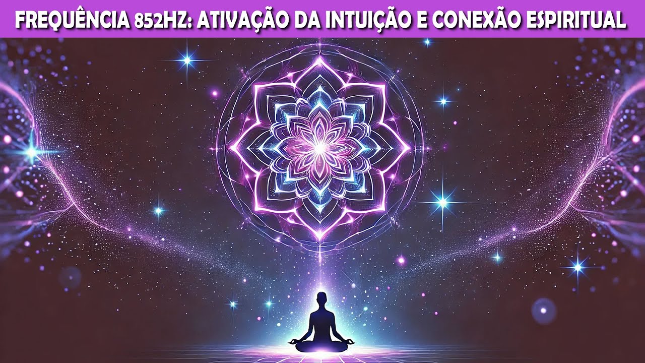 Frequência 852Hz | Ativação da Intuição e Conexão Espiritual | Música de Cura e Elevação Vibracional