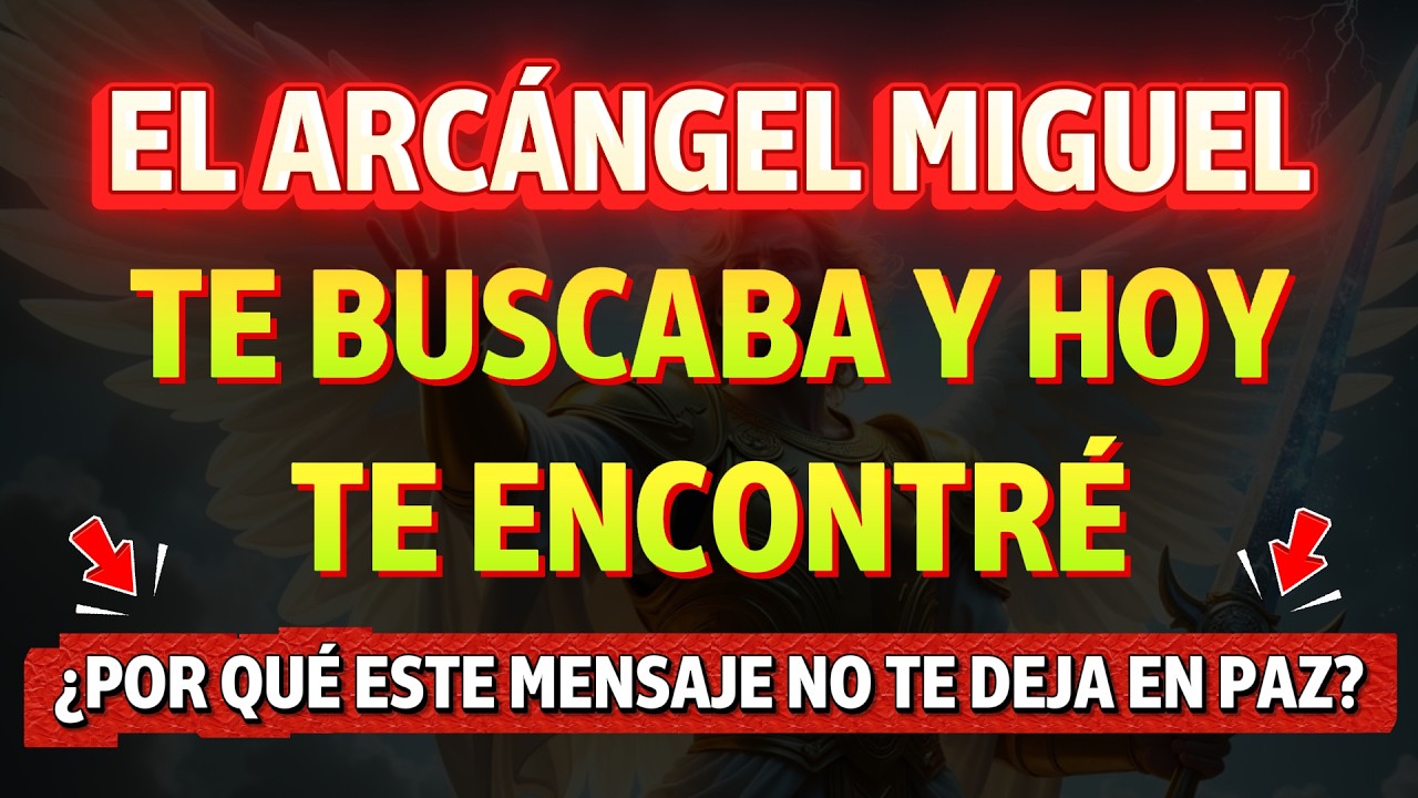 ¿Por qué este mensaje no te deja en paz? 🚨 Arcángel Miguel: te he buscado… y te encontré...🔎