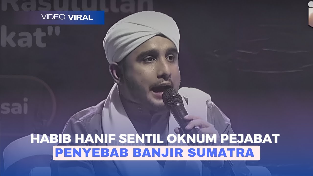 HABIB HANIF SENTIL OKNUM PEJABAT YANG MENYALAHKAN CURAH HUJAN PENYEBAB BANJIR SUMATRA 