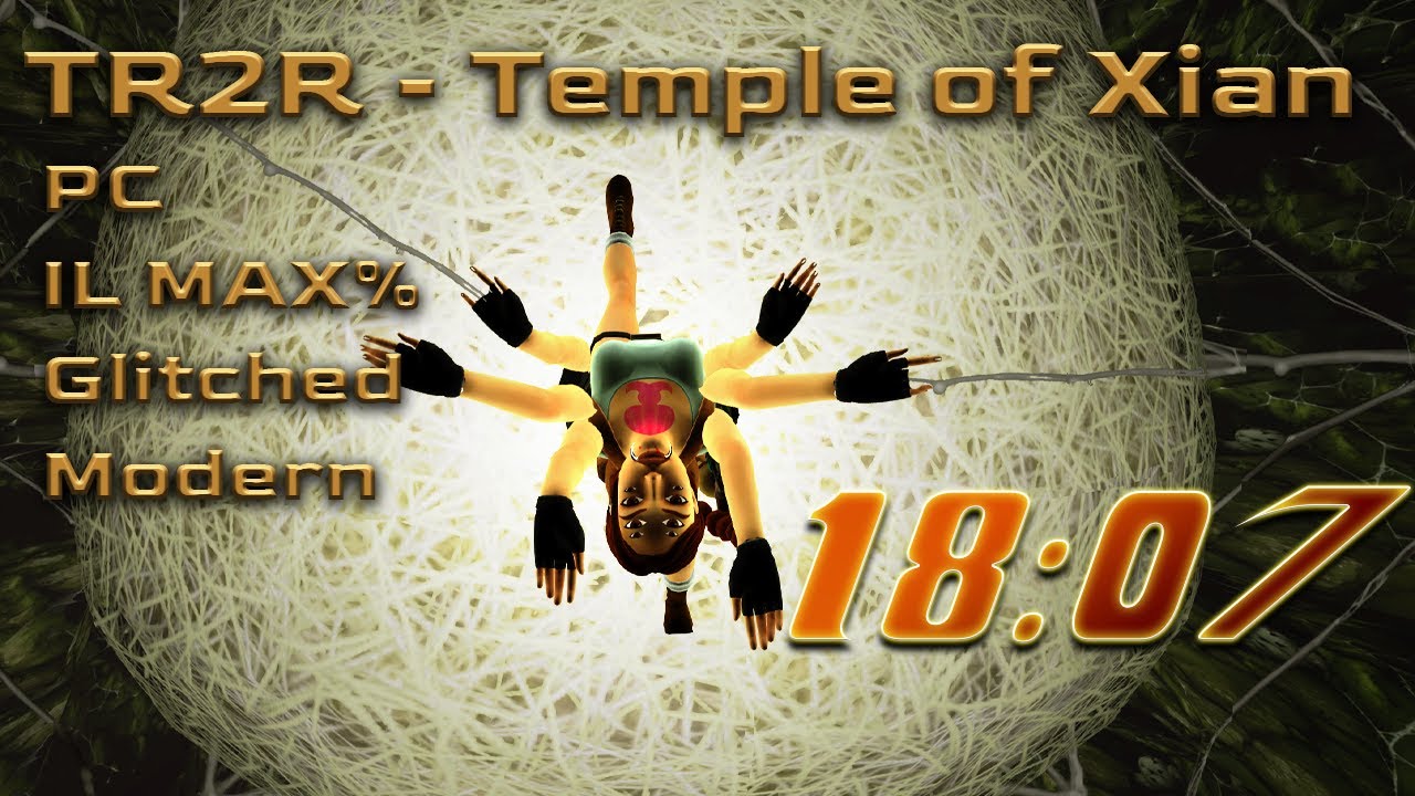 18m07s - TR2R Temple of Xian IL Speedrun - MAX% Glitched