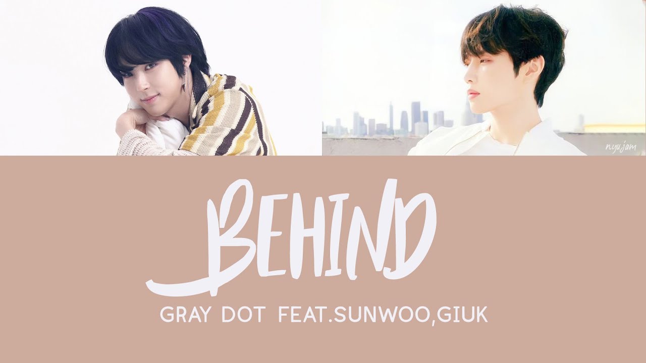 Gray Dot - BEHIND (Feat.GIUK,SUNWOO) [Han|Rom|Eng Lyrics] [POR]