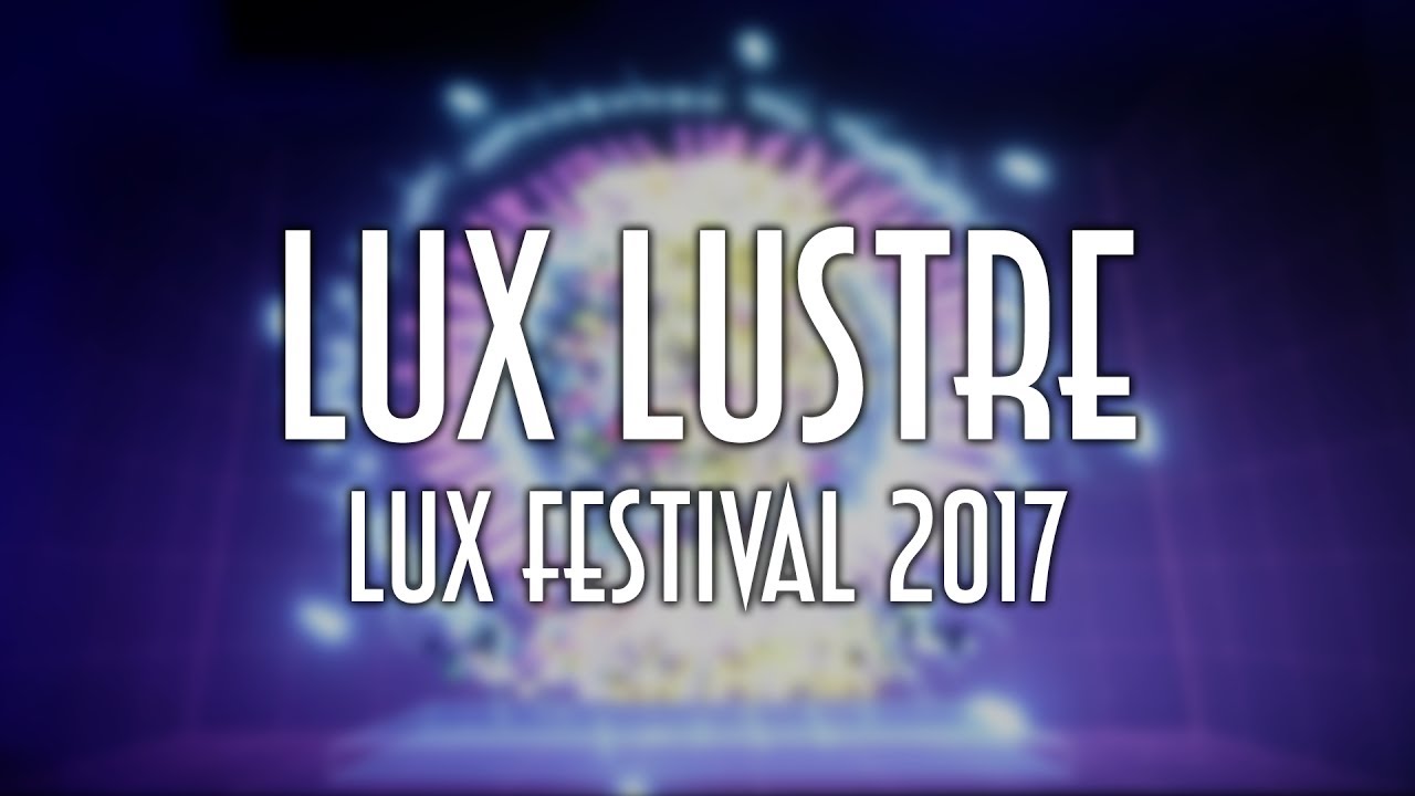 LUX LUSTRE (Lux Festival 2017)