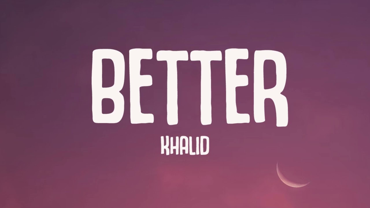 Khalid - Better (Lyrics)
