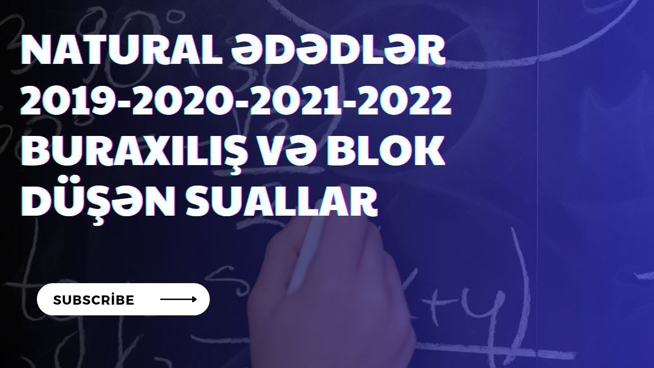 Natural ədədlər buraxılış və blok 2019-2020-2021-2022 duşən suallar .Emil müəllim İsayev