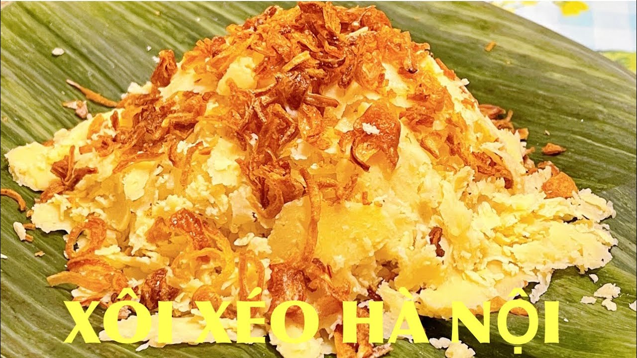 XÔI XÉO HÀ NỘI- Cách làm vô cùng đơn giản, chuẩn vị, dẻo ngon
