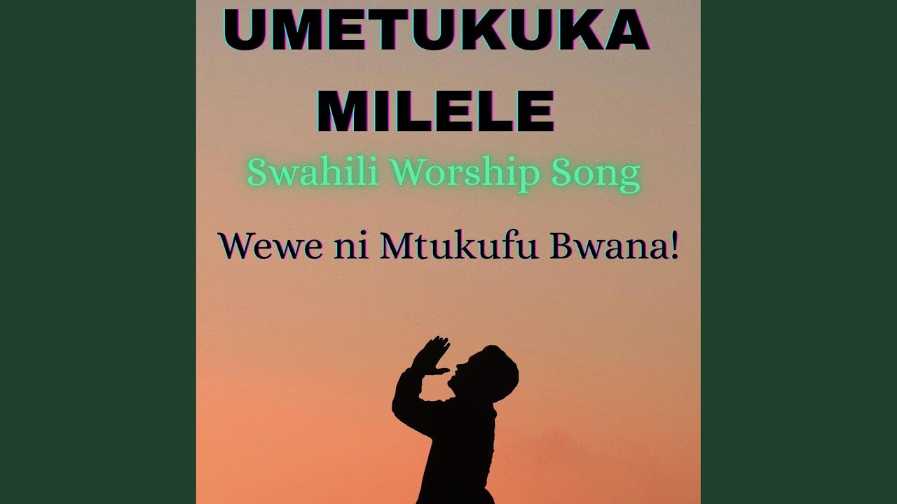 UMETUKUKA MILELE | Swahili Worship Song | Wewe ni Mtukufu Bwana!