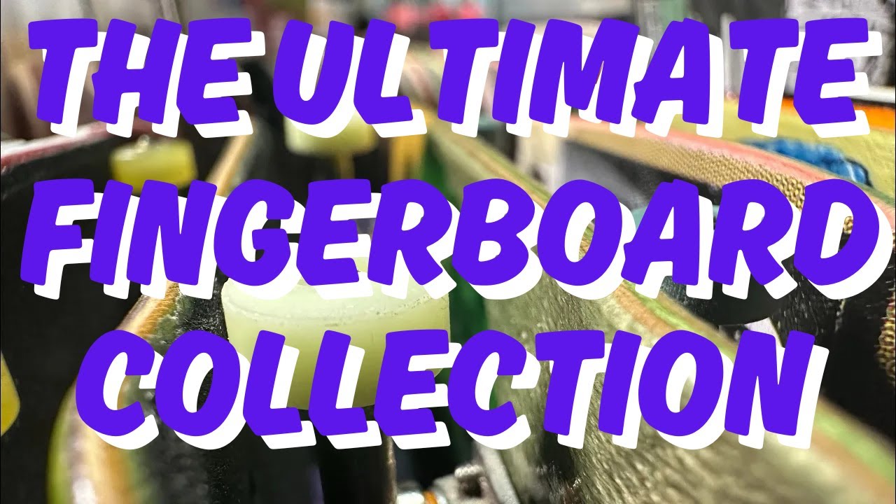 The Ultimate Fingerboard Collection