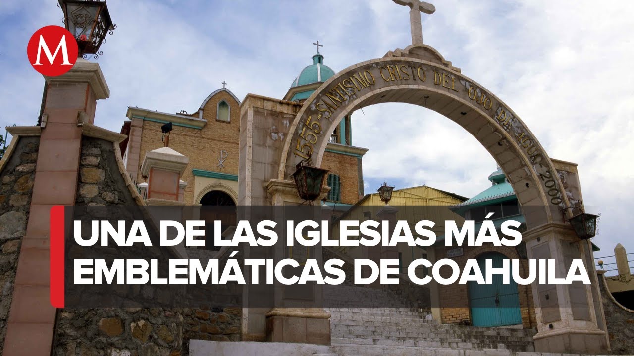 Conoce la Iglesia Santo Cristo del Ojo de Agua, la más emblemática de Saltillo, Coahuila