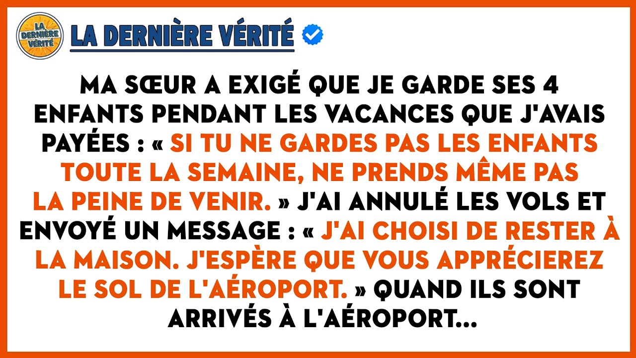 Ma Sœur A Dit : « Garde Les Enfants Ou Ne Viens Pas ! », Alors J'ai Annulé Les Vols Et J'ai...