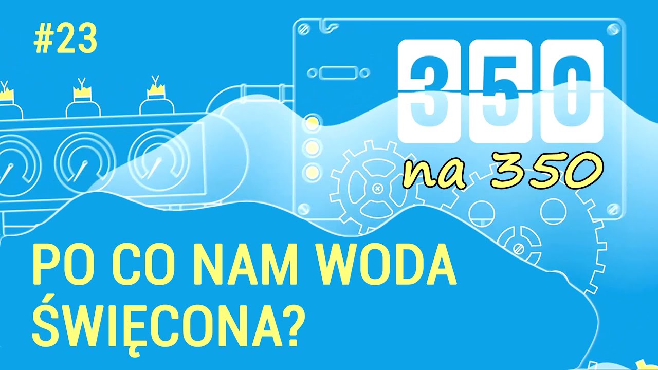 #350na350 (23) - Po co nam woda święcona?