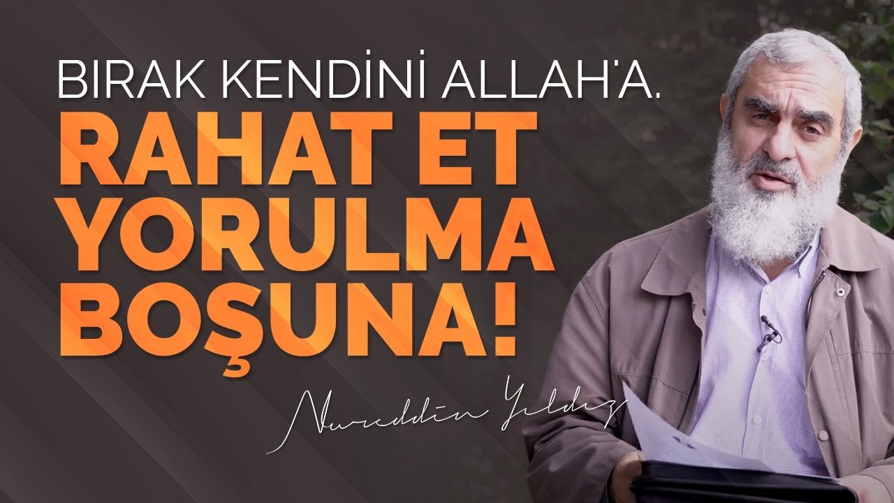 BIRAK KENDİNİ ALLAH'A. RAHAT ET YORULMA BOŞUNA! | Nureddin Yıldız