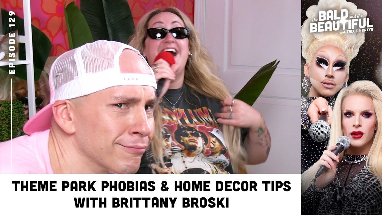 Theme Park Phobias & Home Decor Tips with Brittany Broski & Trixie | The Bald & Beautiful Podcast