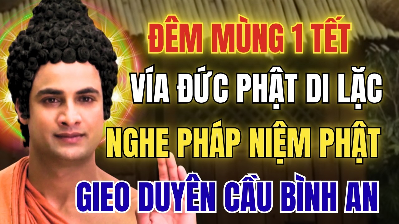 Nghe Pháp Đêm Mùng 1 Tết: Niệm Phật Di Lặc Cầu Bình An- Tài Lộc Cho Cả Năm Mới