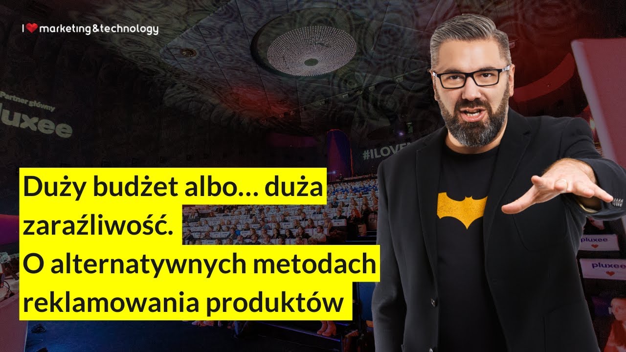 Paweł Tkaczyk – Duży budżet albo… duża zaraźliwość. O alternatywnych metodach reklamowania produktów