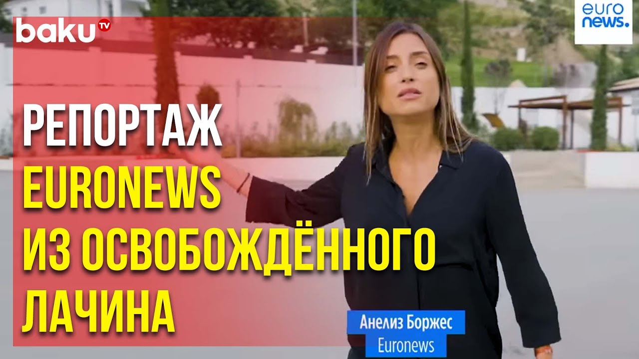 Журналист Euronews Анелиз Боржес Подготовила Репортаж из Лачина