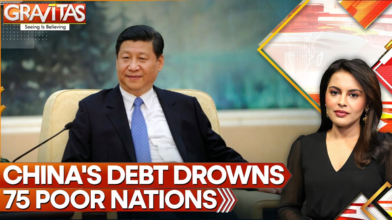 China&rsquo;s Debt Trap: How Xi's BRI is Sinking the World&rsquo;s Poorest Nations | GRAVITAS