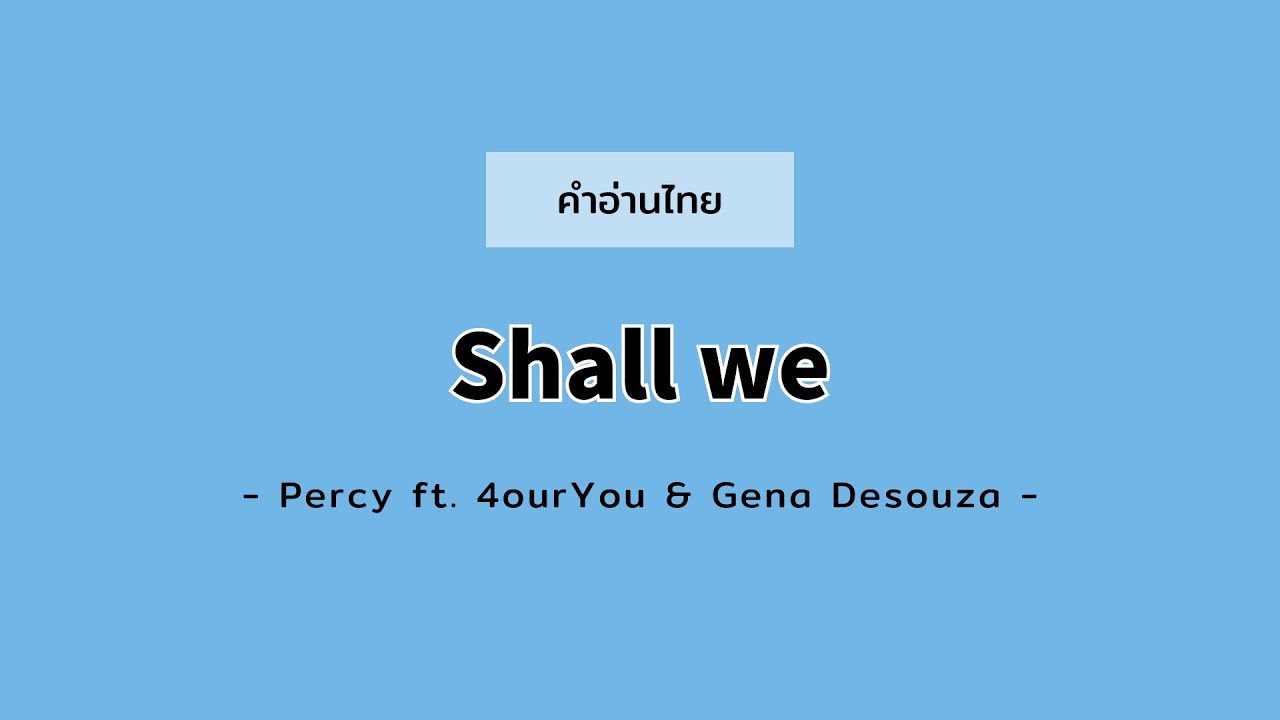 [คำอ่านไทย] Shall we - Percy ft. 4ourYou & GENA DESOUZA