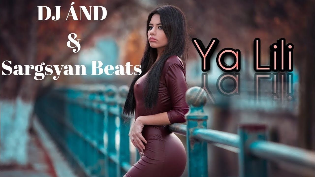 Sargsyan Beats & DJ &Acirc;ND  - Ya Lili (Remix 2019) █▬█ █ ▀█▀