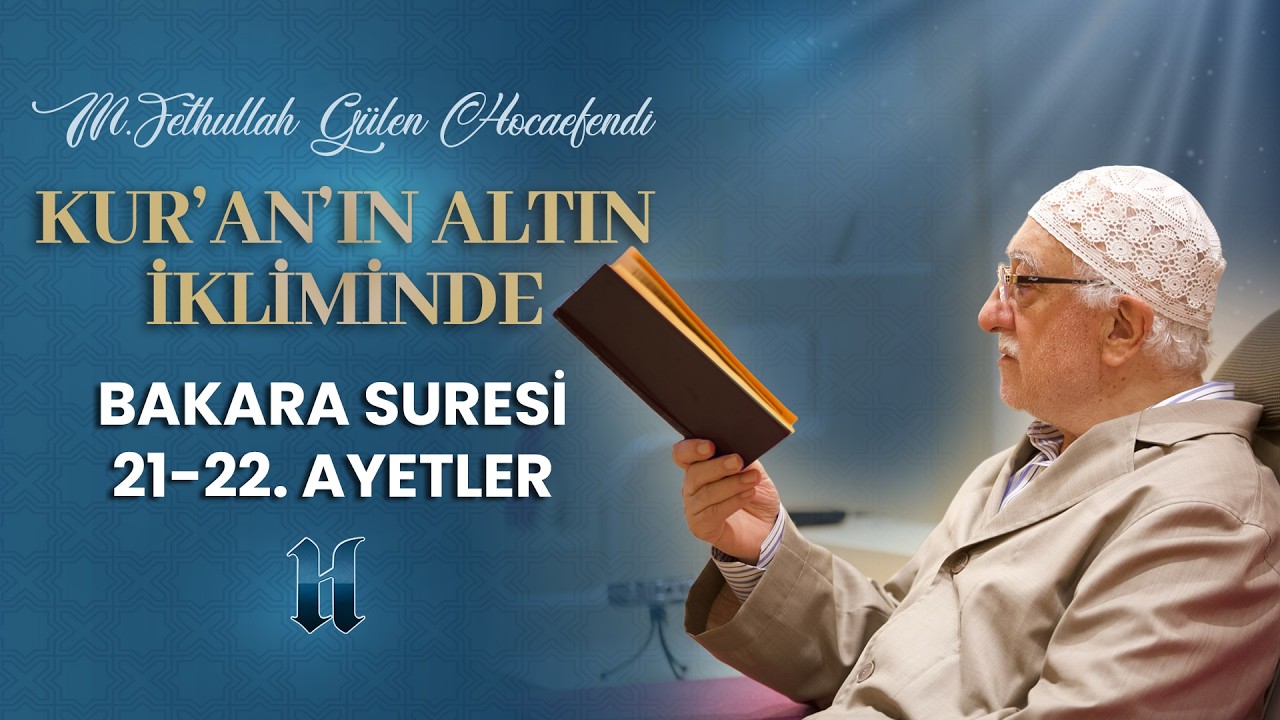 Bakara Suresi 21-22.Ayetler | Kur'an'ın Altın İkliminde | M. Fethullah Gülen Hocaefendi