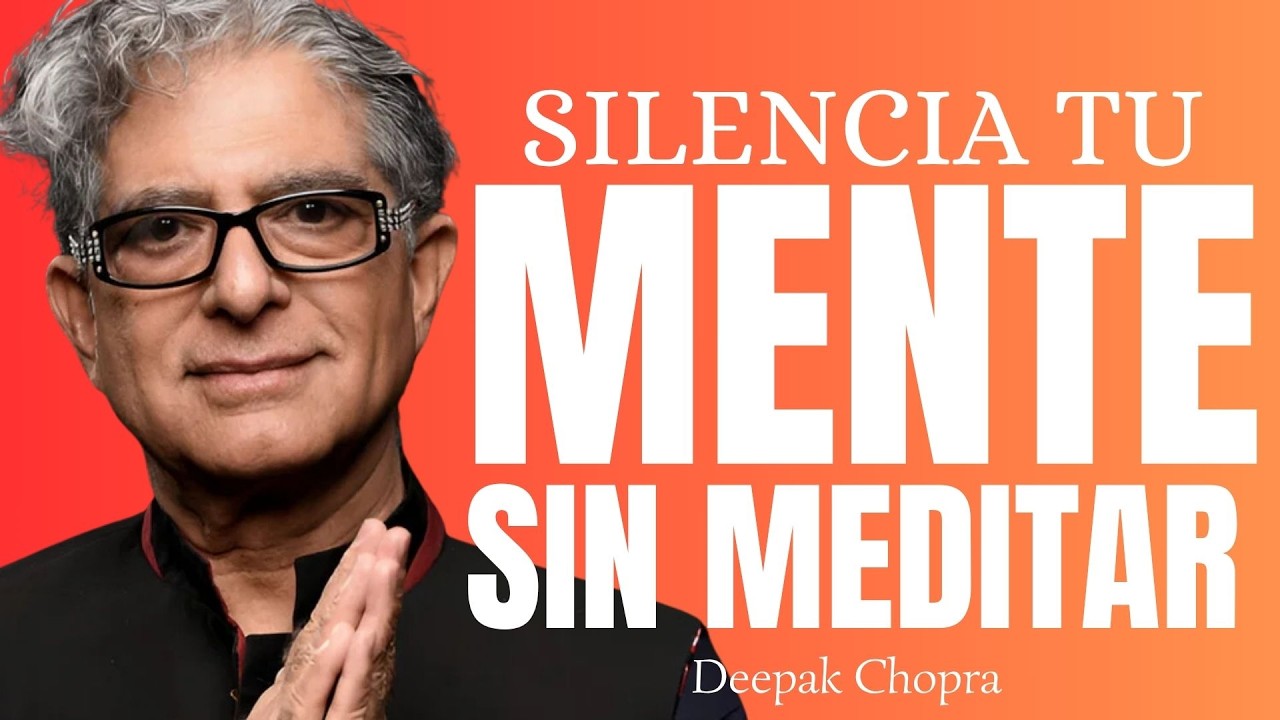 SILENCIA TU MENTE SIN MEDITAR – El truco de Deepak Chopra