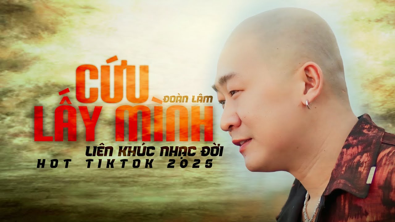 CỨU LẤY MÌNH - LK ĐOÀN LÂM 2025 | Trên còn có Mẹ Cha bên còn có Vợ Con