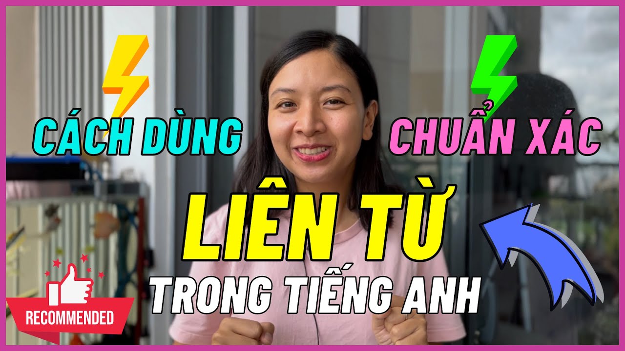 LIÊN TỪ TRONG TIẾNG ANH: Cách Sử Dụng Chi Tiết Và Đầy Đủ Nhất | Ms Thuỷ KISS English