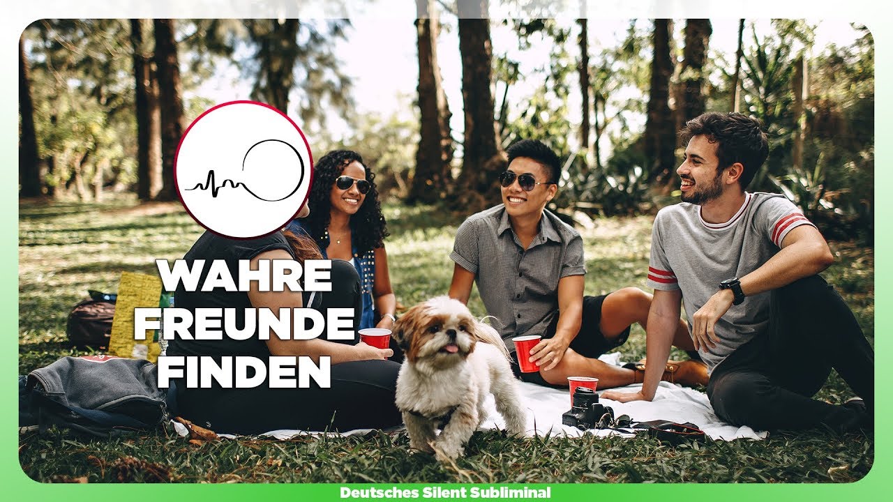 🎧 WAHRE FREUNDE ERKENNEN & FINDEN - EHRLICHE & ENGE FREUNDSCHAFTEN AUFBAUEN, PFLEGEN ODER RETTEN