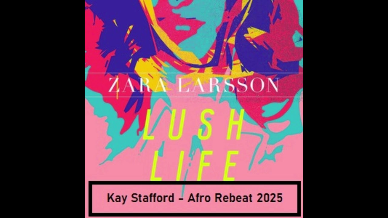 Zara Larsson - Lush Life Kay Stafford Afro ReBeat 2025
