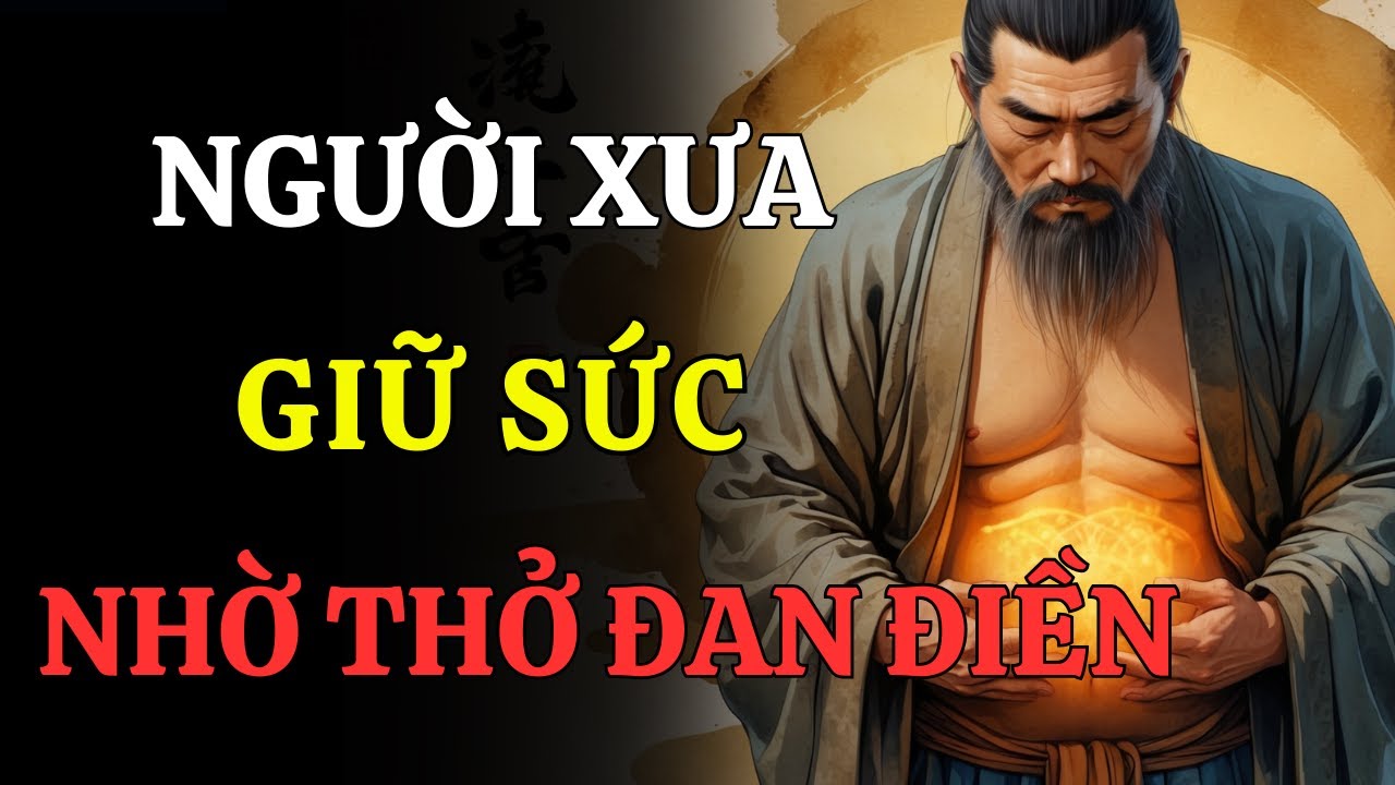 NGƯỜI XƯA KHÔNG TẬP GYM – HỌ GIỮ SỨC BẰNG HƠI THỞ ĐAN ĐIỀN NÀY