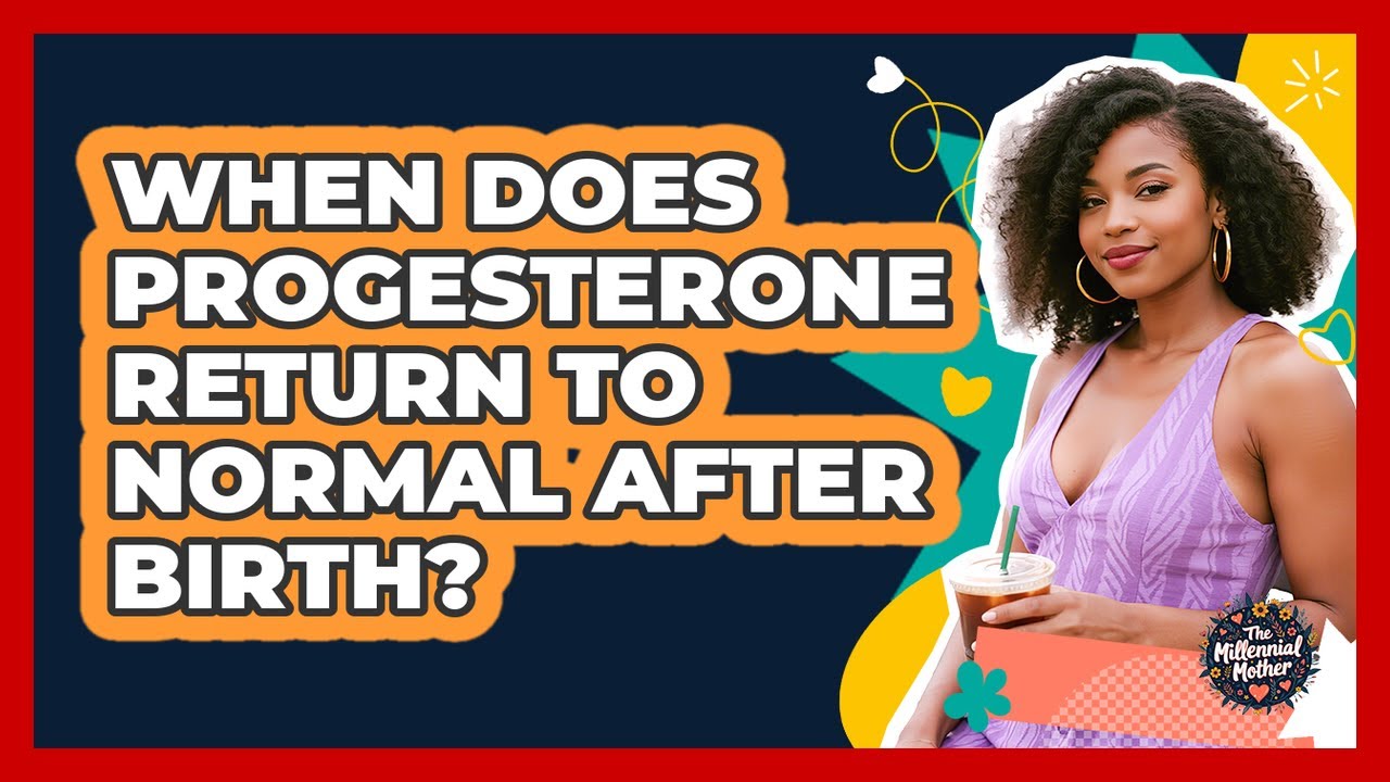 When does progesterone return to normal after birth?
