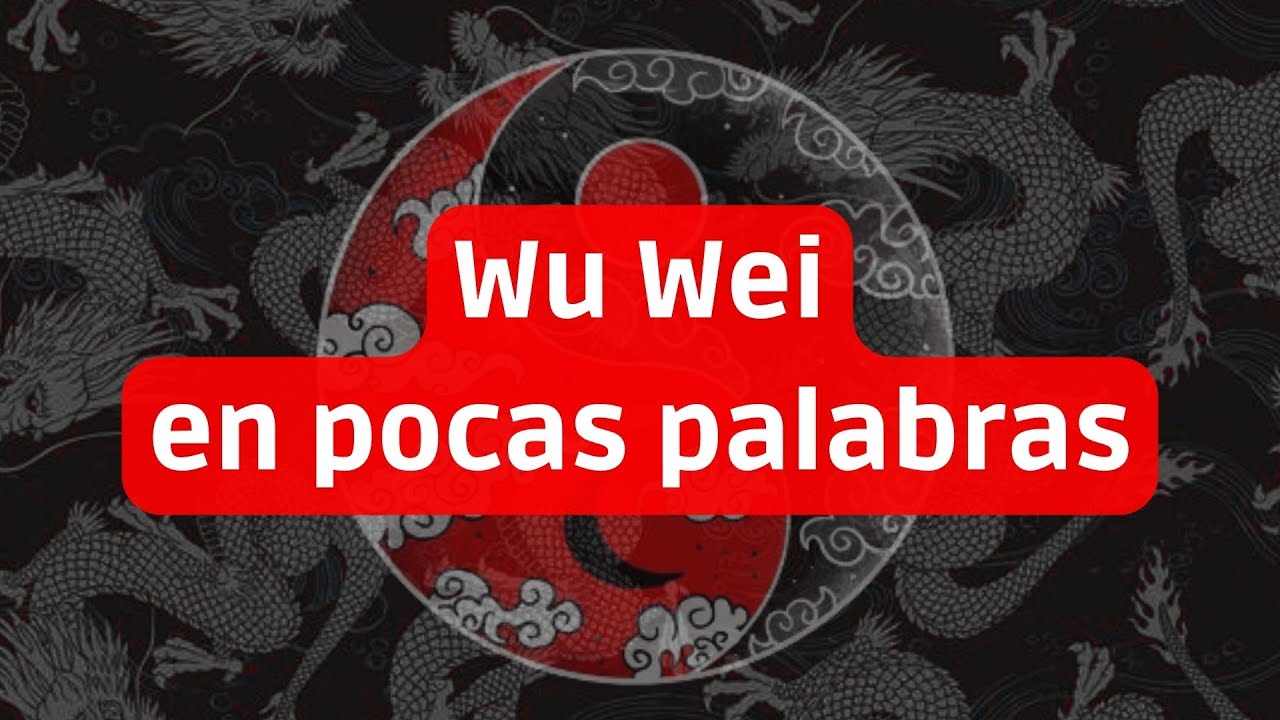 Wu Wei explicado en pocas palabras