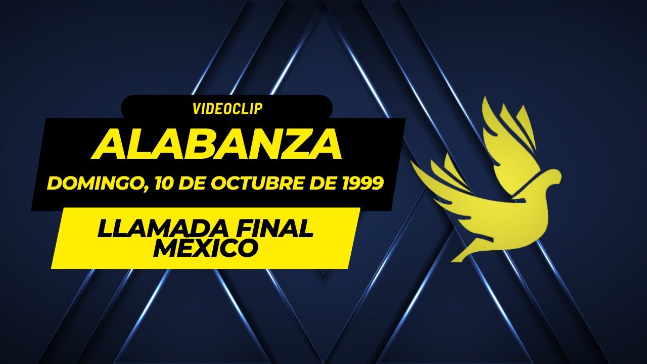 Llamada Final México - Alabanza Domingo 10 de Octure 1999