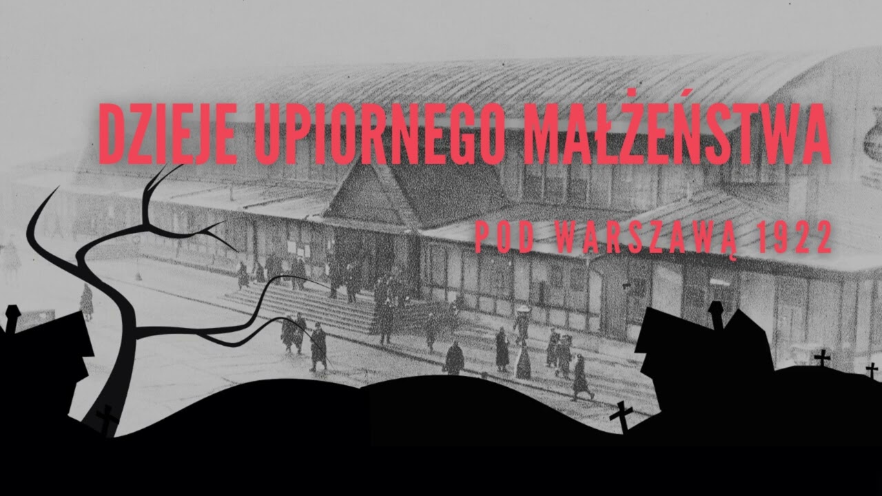 #PODCAST 59. Dzieje upiornego małżeństwa (Pod Warszawą 1922)