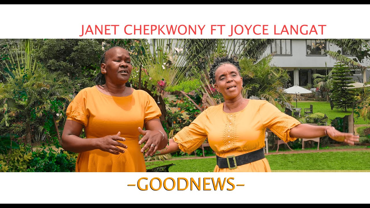 JANET CHEPKWONY FT JOYCE LANGAT-GOODNEWS OFFICIAL VIDEO