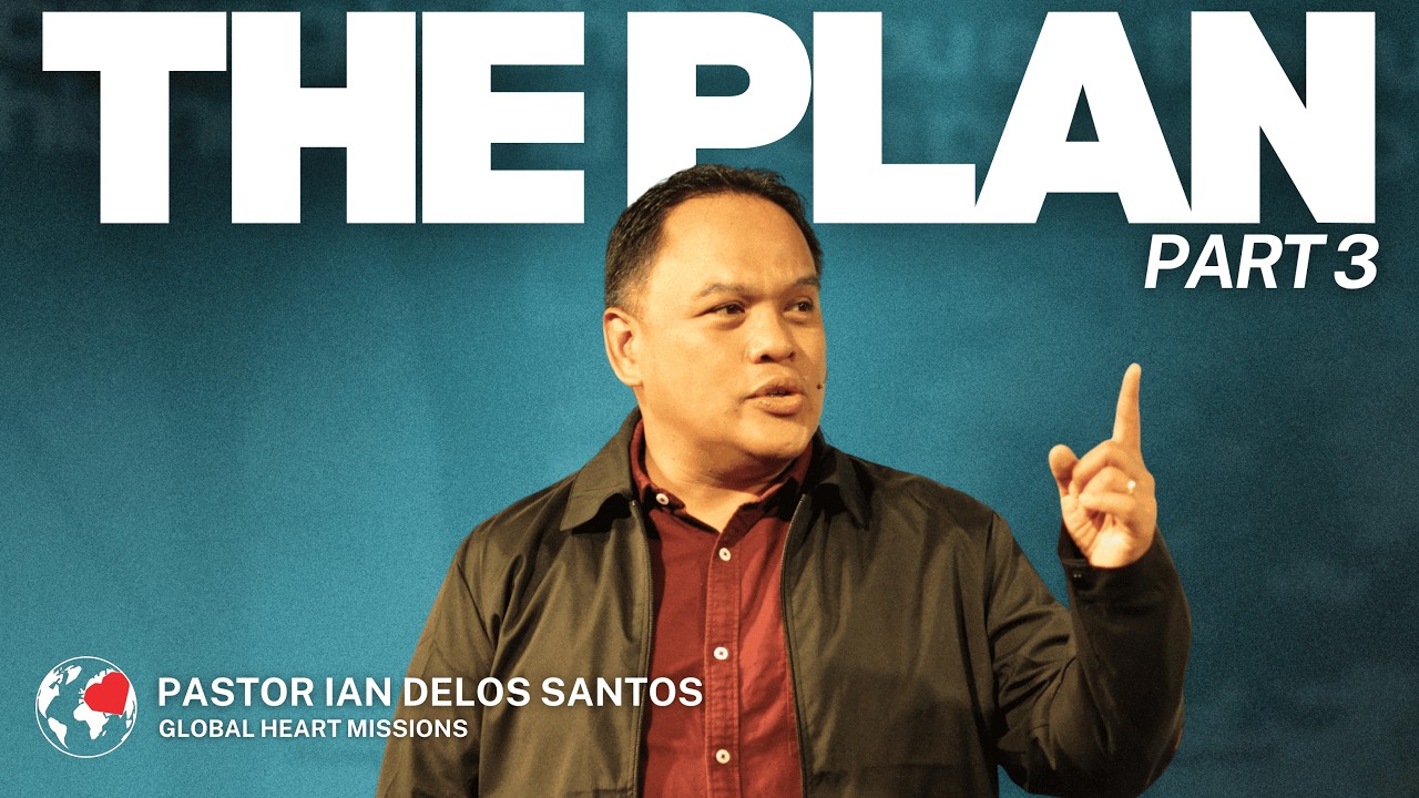 The Plan (Part 3) | Ptr. Ian Delos Santos | Global Heart Missions