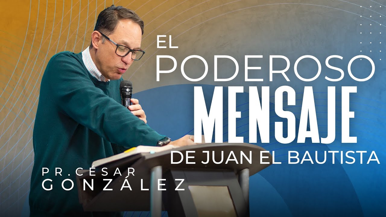 El poderoso mensaje de Juan el bautista | Pr. César González | VNPEM TOLUCA