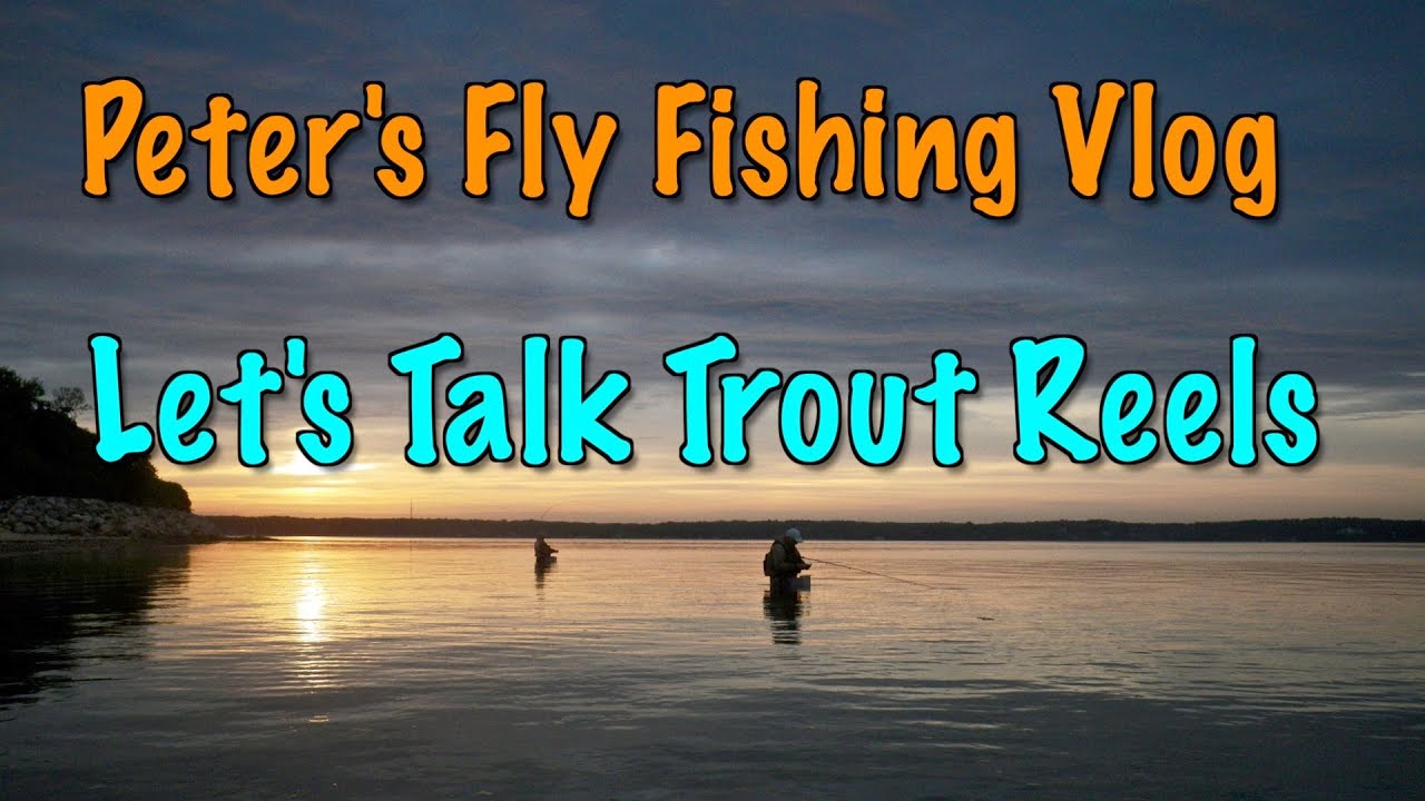Видеоблог Питера о нахлысте: поговорим о катушках для ловли форели нахлыстом