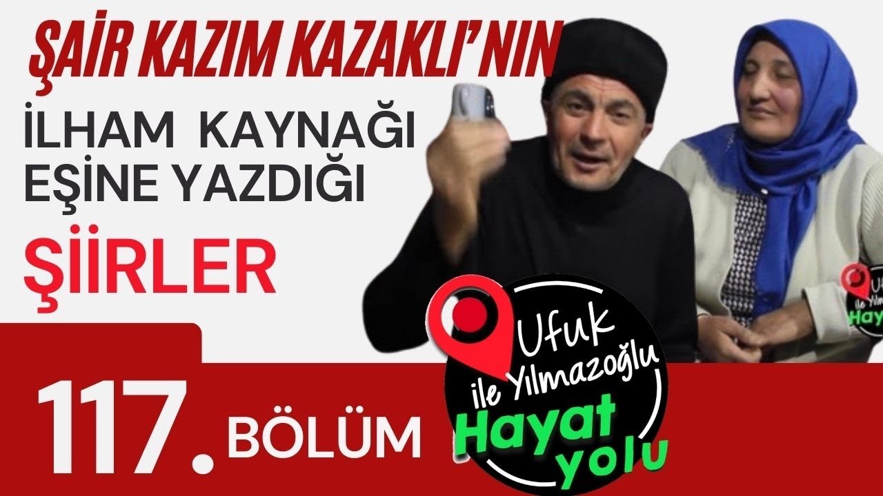 Ufuk Yılmazoğlu İle Hayat Yolu-117.Bölüm-Şair Kazım Kazaklı'nın İlham Kaynağı Eşine Yazdığı Şiirleri